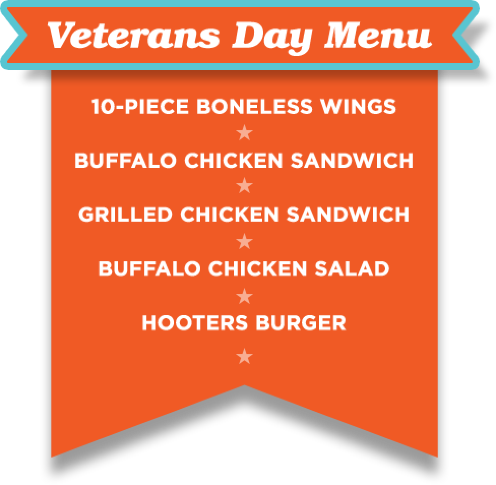 Veterans Day Menu - 10 Piece Boneless Wings, Buffalo Chicken Sandwich, Grilled Chicken Sandwich, Buffalo Chicken Salad, Hooters Burger